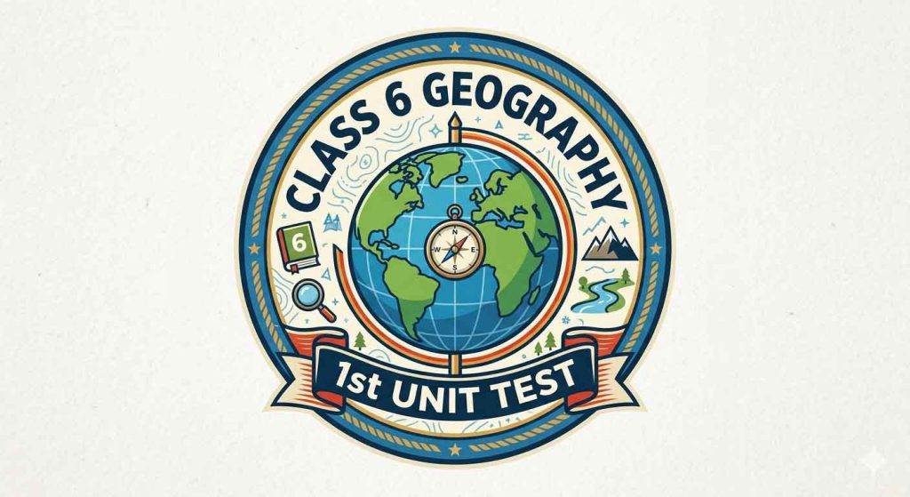 class 6 geography 1stunit test