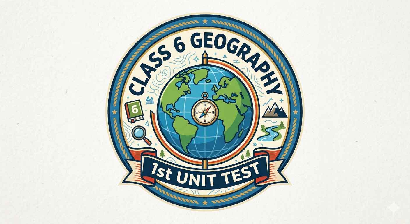 class 6 geography 1stunit test